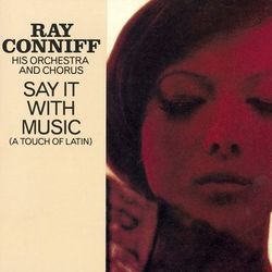 SAY IT WITH MUSIC (A PIECE OF LATIN) - Ray Conniff & His Orchestra & Chorus