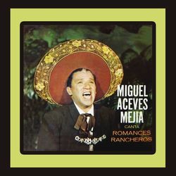 Canta Romances Rancheros (Miguel Aceves Mejía)