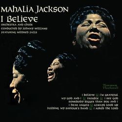 I Believe - Mahalia Jackson