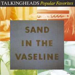 Popular Favorites 1976-1992: Sand In The Vaseline - Talking Heads