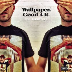 Good 4 It - Remixes - Wallpaper.