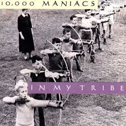 In My Tribe - 10000 Maniacs