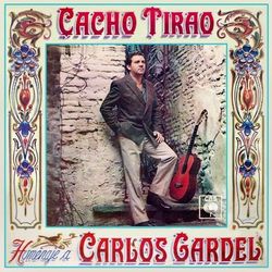 Homenaje a Carlos Gardel - Cacho Tirao