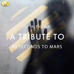 Up in the Air - A Tribute to 30 Seconds to Mars - 30 Seconds To Mars