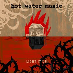 Light It Up - Hot Water Music