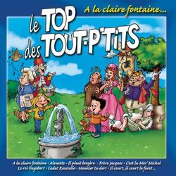 Le Top Des Tout P'tits : A La Claire Fontaine - Le Top des Tout P'Tits