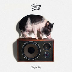 Truffle Pig - Tommy Trash
