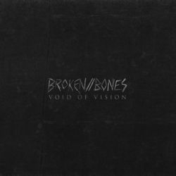 Broken // Bones - Void