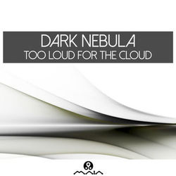 Too Loud for the Cloud - Dark Nebula