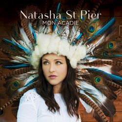 Mon Acadie - Natasha St-Pier