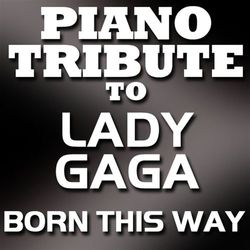 Born This Way (Single) - Piano Tribute Players