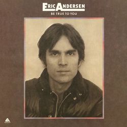 Be True to You - Eric Andersen
