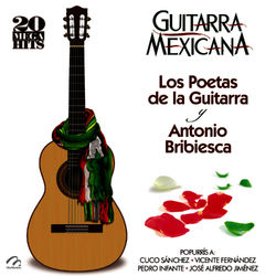 Guitarra Mexicana (20 Mega Hits) Los Poetas de la Guitarra y Antonio Bribiesca - Antonio Bribiesca