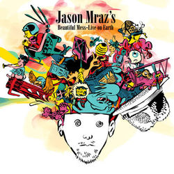 Jason Mraz - Jason Mraz's Beautiful Mess: Live On Earth
