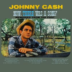 Now, There Was A Song - Johnny Cash