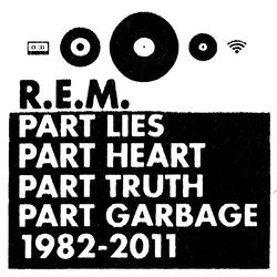 R.E.M. - Part Lies, Part Heart, Part Truth, Part Garbage: 1982-2011