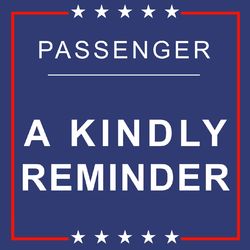 A Kindly Reminder - Passenger