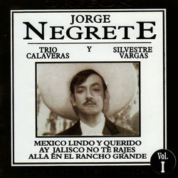 Jorge Negrete, Trio Calaveras y Silvestre Vargas - Jorge Negrete