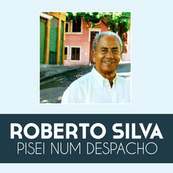 Pisei Num Despacho - Roberto Silva