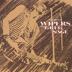Best Of The Wipers And Greg Sage - The Wipers