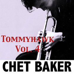 Tommyhawk, Vol. 4 - Chet Baker