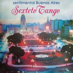 Sentimental Buenos Aires - Sexteto Tango