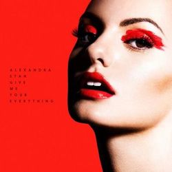 Give Me Your Everything - Alexandra Stan