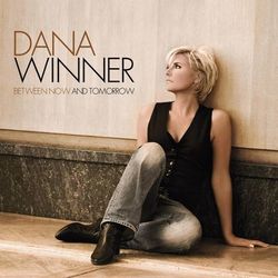 Between Now And Tomorrow - Dana Winner