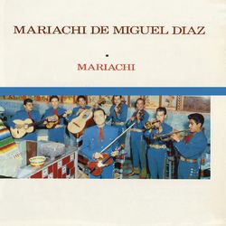 Mariachi - Mariachi de Miguel Díaz