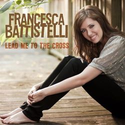 Lead Me to the Cross - Francesca Battistelli