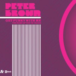 Get Funky With Me - The Best Of The TK Years - Peter Brown