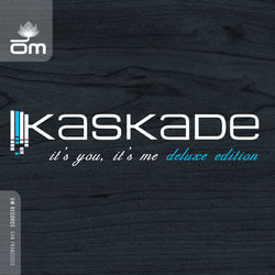 It's You, It's Me (Deluxe Edition) - Kaskade