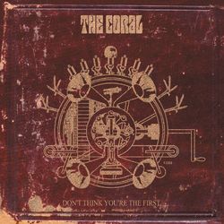 Don't Think You're The First - The Coral
