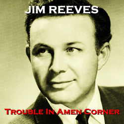 Trouble in Amen Corner - Jim Reeves