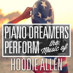Piano Dreamers Perform the Music of Hoodie Allen - Hoodie Allen