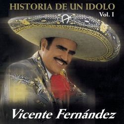 La Historia De Un Idolo - Vicente Fernández