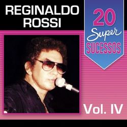 20 Super Sucessos, Vol. 4 - Reginaldo Rossi