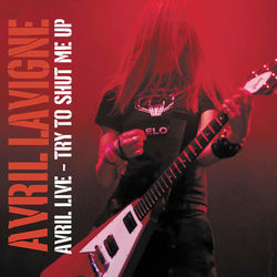 Avril Live: Try To Shut Me Up - Avril Lavigne