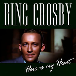 Here is My Heart - Bing Crosby