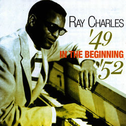 In The Beginning '49-'52 - Ray Charles