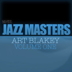 Jazz Masters - Art Blakey, Volume 1 - Art Blakey