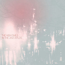 In The A.M. Wilds - The High Dials