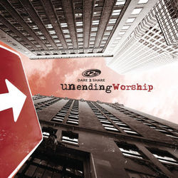 Dare 2 Share - Unending Worship - Shane & Shane