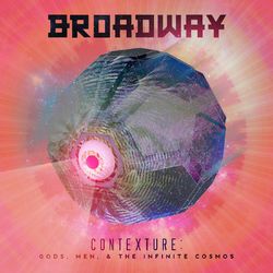 Contexture: Gods, Men, and the Infinite Cosmos - Broadway