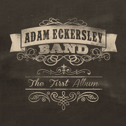 The First Album - Adam Eckersley Band