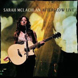 Afterglow Live - Sarah McLachlan