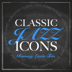 Classic Jazz Icons - Ramsey Lewis Trio - Ramsey Lewis
