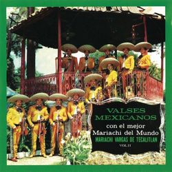Valses Mexicanos Con El Mejor Mariachi Del Mundo Vol. II - Mariachi Vargas de Tecalitlán