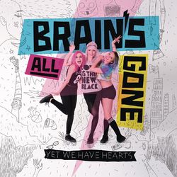 Yet We Have Hearts - Brain's All Gone