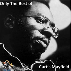 Only The Best Of - Curtis Mayfield